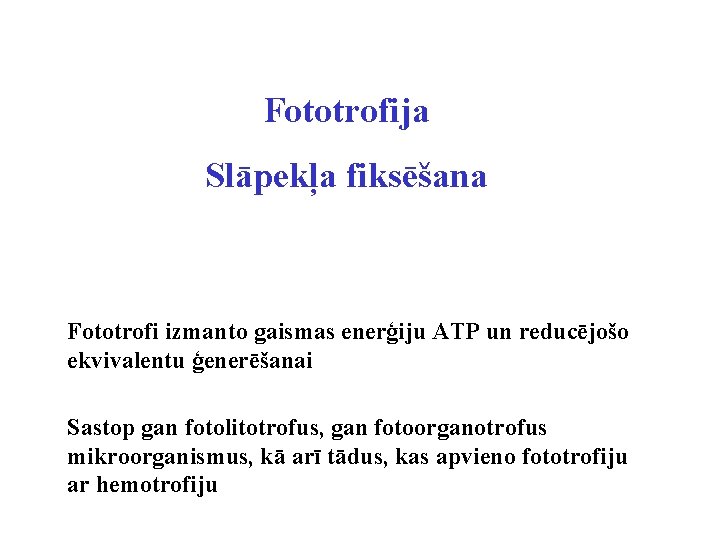 Fototrofija Slāpekļa fiksēšana Fototrofi izmanto gaismas enerģiju ATP un reducējošo ekvivalentu ģenerēšanai Sastop gan