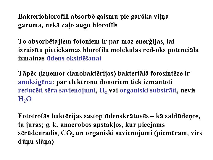 Bakteriohlorofīli absorbē gaismu pie garāka viļņa garuma, nekā zaļo augu hlorofīls To absorbētajiem fotoniem