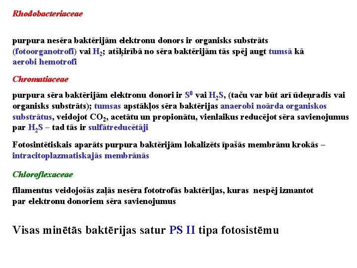 Rhodobacteriaceae purpura nesēra baktērijām elektronu donors ir organisks substrāts (fotoorganotrofi) vai H 2; atšķirībā