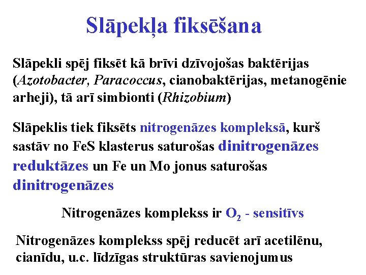 Slāpekļa fiksēšana Slāpekli spēj fiksēt kā brīvi dzīvojošas baktērijas (Azotobacter, Paracoccus, cianobaktērijas, metanogēnie arheji),