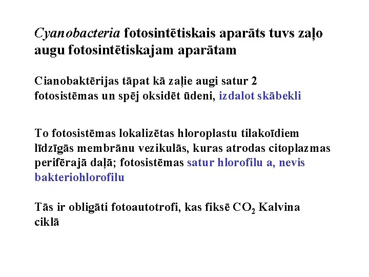 Cyanobacteria fotosintētiskais aparāts tuvs zaļo augu fotosintētiskajam aparātam Cianobaktērijas tāpat kā zaļie augi satur