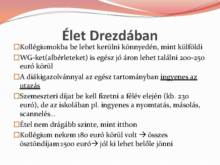 Élet Drezdában �Kollégiumokba be lehet kerülni könnyedén, mint külföldi �WG-ket(albérleteket) is egész jó áron