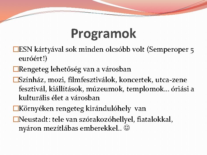 Programok �ESN kártyával sok minden olcsóbb volt (Semperoper 5 euróért!) �Rengeteg lehetőség van a