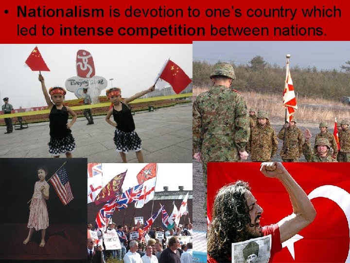 • Nationalism is devotion to one’s country which led to intense competition between • Nationalism is devotion to one’s country which led to intense competition between