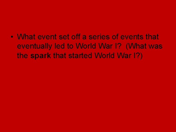 • What event set off a series of events that eventually led to • What event set off a series of events that eventually led to