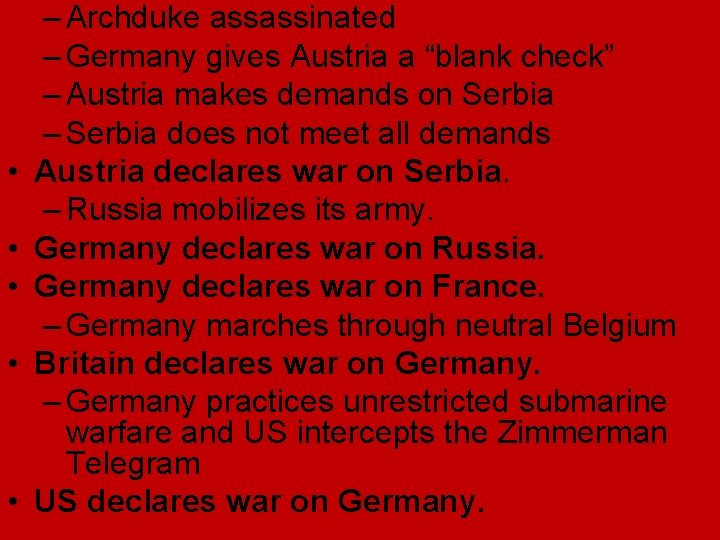 • • • – Archduke assassinated – Germany gives Austria a “blank check” • • • – Archduke assassinated – Germany gives Austria a “blank check”