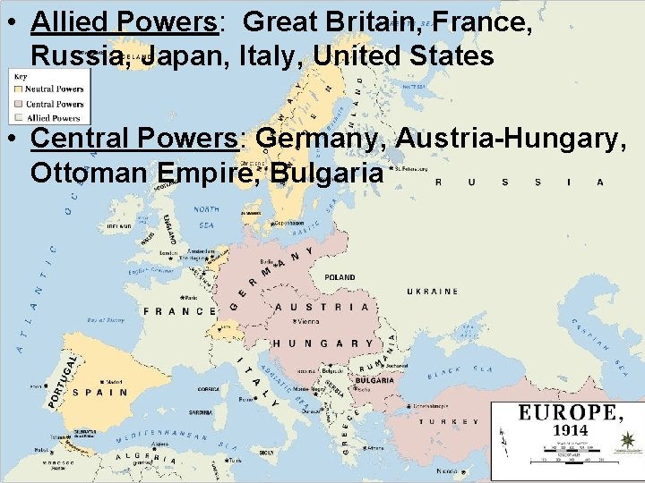 • Allied Powers: Great Britain, France, Russia, Japan, Italy, United States • Central • Allied Powers: Great Britain, France, Russia, Japan, Italy, United States • Central