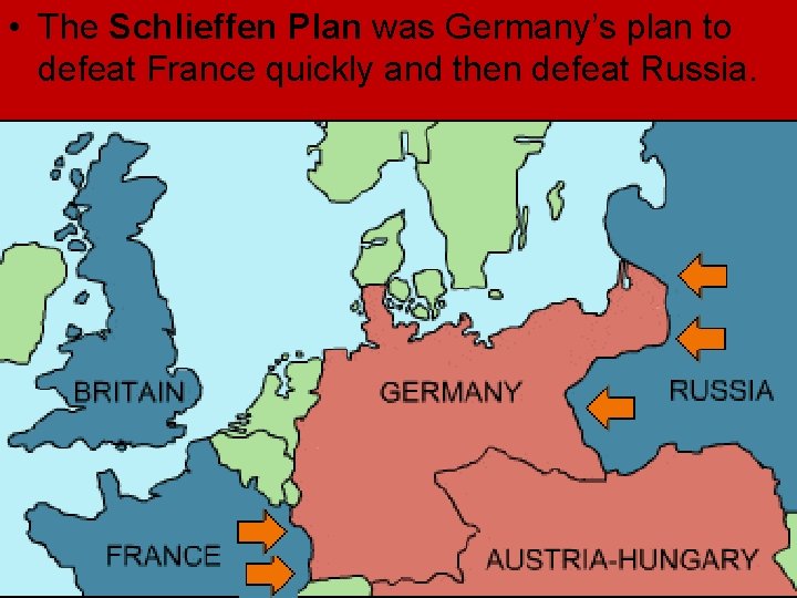 • The Schlieffen Plan was Germany’s plan to defeat France quickly and then • The Schlieffen Plan was Germany’s plan to defeat France quickly and then