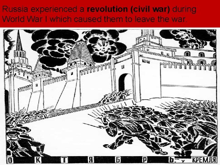 Russia experienced a revolution (civil war) during World War I which caused them to Russia experienced a revolution (civil war) during World War I which caused them to