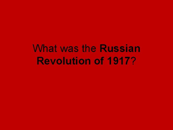 What was the Russian Revolution of 1917? What was the Russian Revolution of 1917?