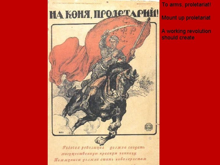 To arms, proletariat! Mount up proletariat A working revolution should create To arms, proletariat! Mount up proletariat A working revolution should create