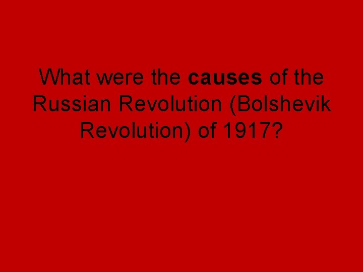 What were the causes of the Russian Revolution (Bolshevik Revolution) of 1917? What were the causes of the Russian Revolution (Bolshevik Revolution) of 1917?
