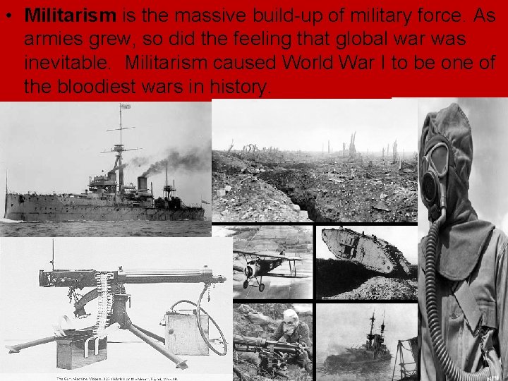 • Militarism is the massive build-up of military force. As armies grew, so • Militarism is the massive build-up of military force. As armies grew, so