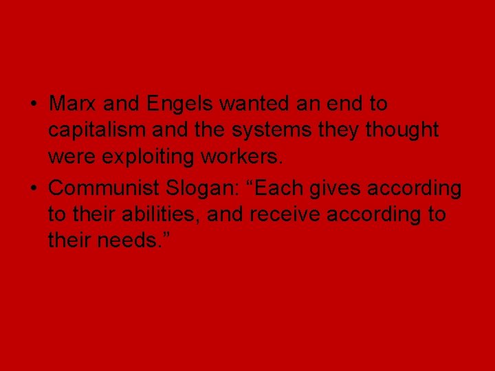 • Marx and Engels wanted an end to capitalism and the systems they • Marx and Engels wanted an end to capitalism and the systems they
