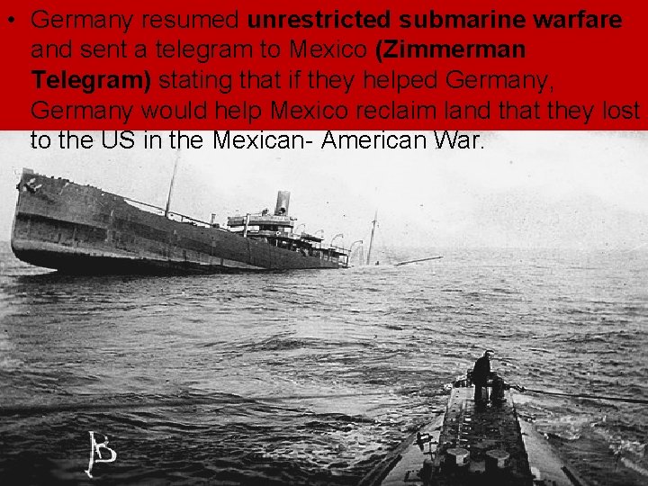 • Germany resumed unrestricted submarine warfare and sent a telegram to Mexico (Zimmerman • Germany resumed unrestricted submarine warfare and sent a telegram to Mexico (Zimmerman