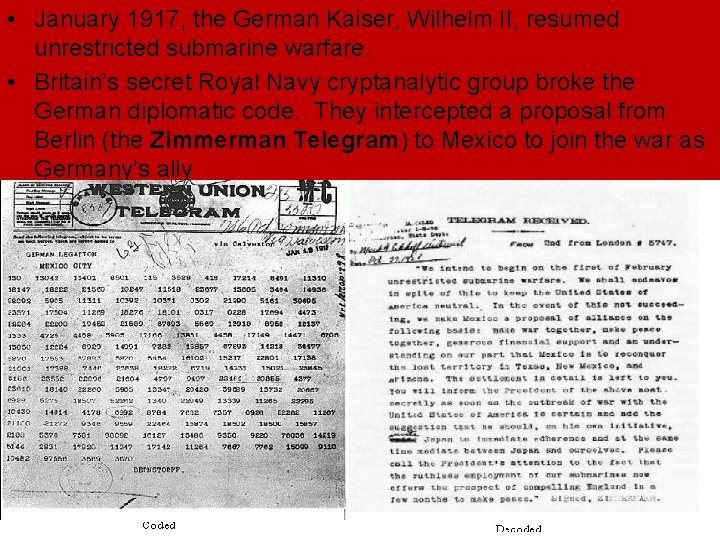 • January 1917, the German Kaiser, Wilhelm II, resumed unrestricted submarine warfare. • • January 1917, the German Kaiser, Wilhelm II, resumed unrestricted submarine warfare. •