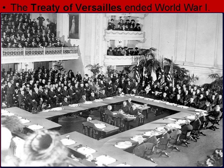 • The Treaty of Versailles ended World War I. • The Treaty of Versailles ended World War I.