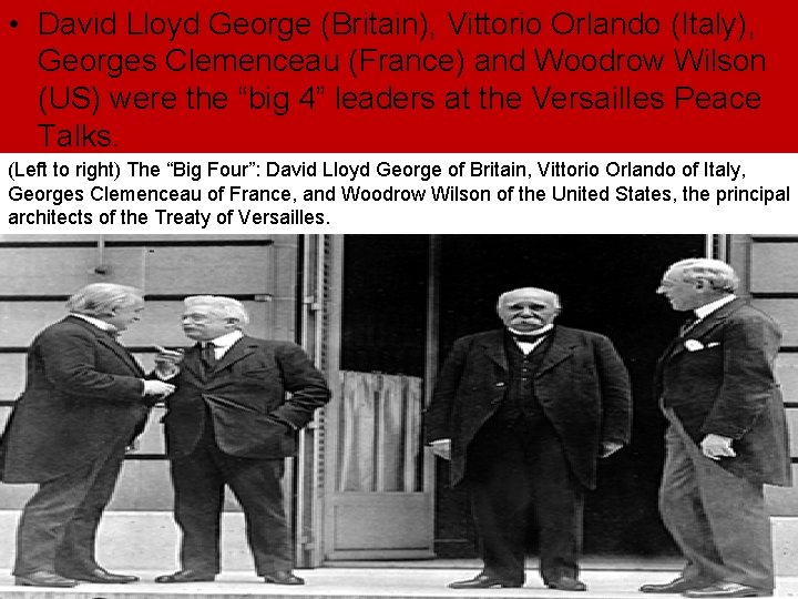 • David Lloyd George (Britain), Vittorio Orlando (Italy), Georges Clemenceau (France) and Woodrow • David Lloyd George (Britain), Vittorio Orlando (Italy), Georges Clemenceau (France) and Woodrow