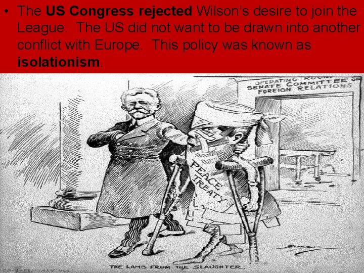 • The US Congress rejected Wilson’s desire to join the League. The US • The US Congress rejected Wilson’s desire to join the League. The US