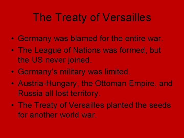 The Treaty of Versailles • Germany was blamed for the entire war. • The The Treaty of Versailles • Germany was blamed for the entire war. • The