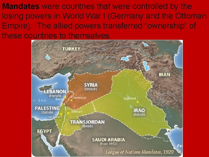Mandates were countries that were controlled by the losing powers in World War I Mandates were countries that were controlled by the losing powers in World War I