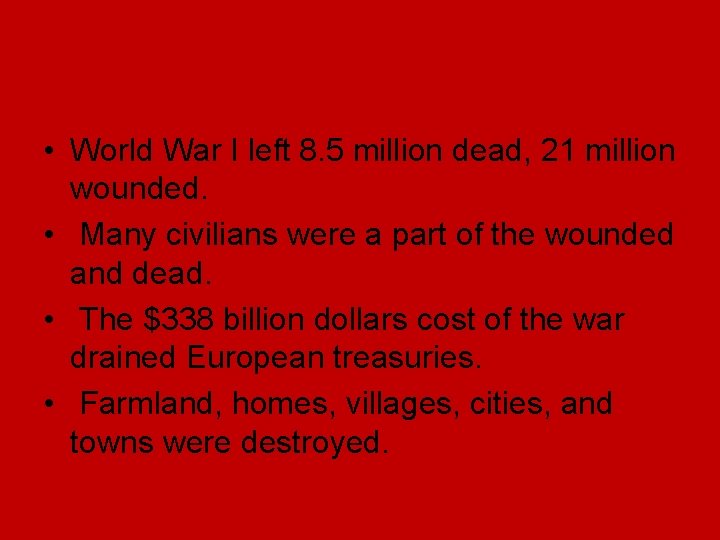 • World War I left 8. 5 million dead, 21 million wounded. • • World War I left 8. 5 million dead, 21 million wounded. •