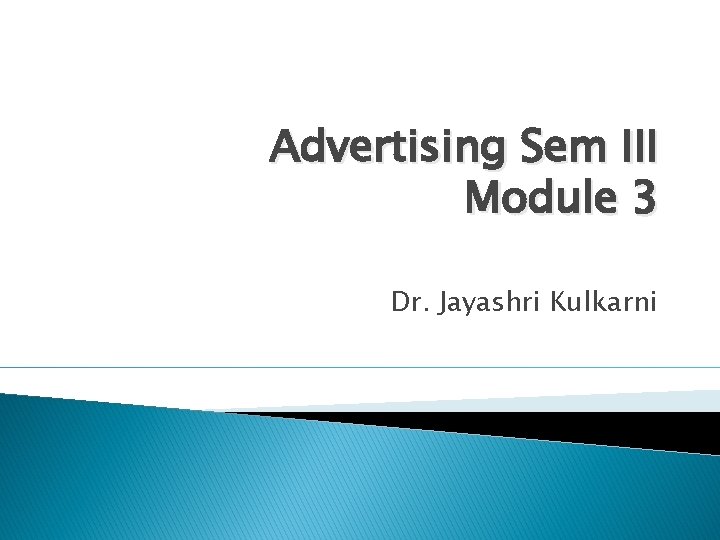 Advertising Sem III Module 3 Dr. Jayashri Kulkarni 