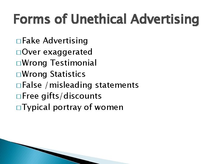 Forms of Unethical Advertising � Fake Advertising � Over exaggerated � Wrong Testimonial �
