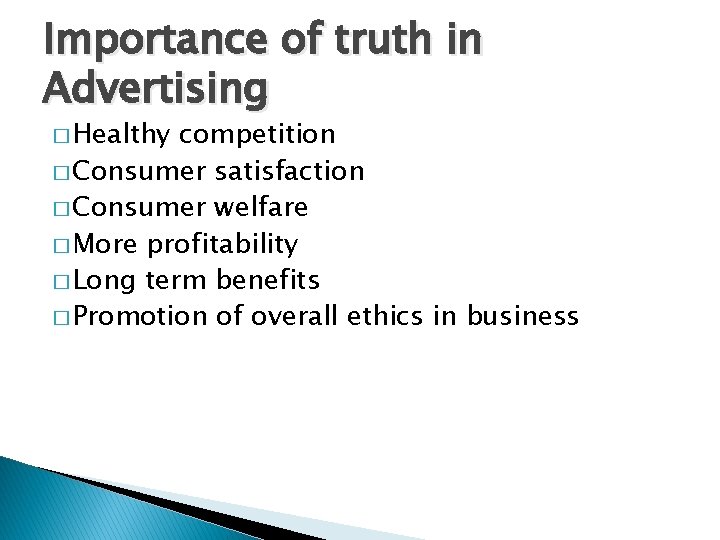 Importance of truth in Advertising � Healthy competition � Consumer satisfaction � Consumer welfare