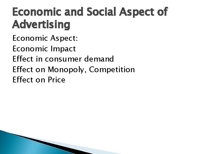 Economic and Social Aspect of Advertising Economic Aspect: Economic Impact Effect in consumer demand