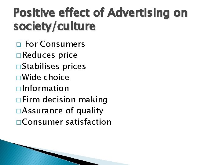 Positive effect of Advertising on society/culture For Consumers � Reduces price � Stabilises prices