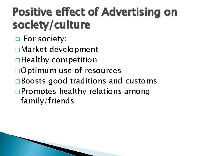 Positive effect of Advertising on society/culture For society: � Market development � Healthy competition