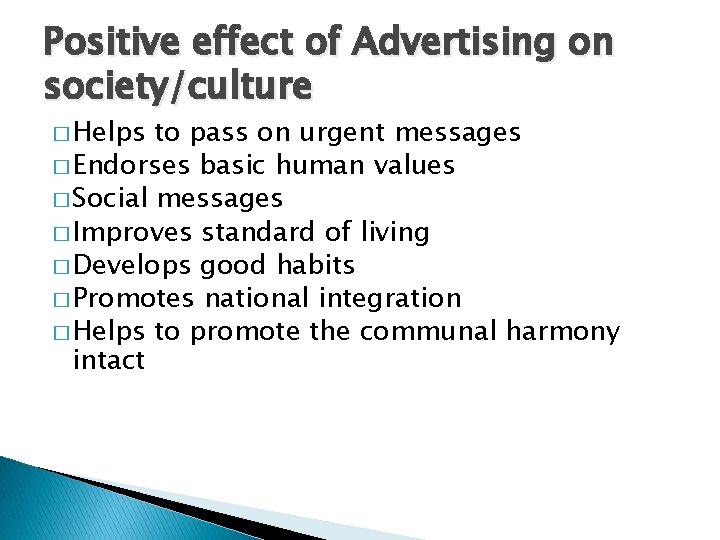 Positive effect of Advertising on society/culture � Helps to pass on urgent messages �