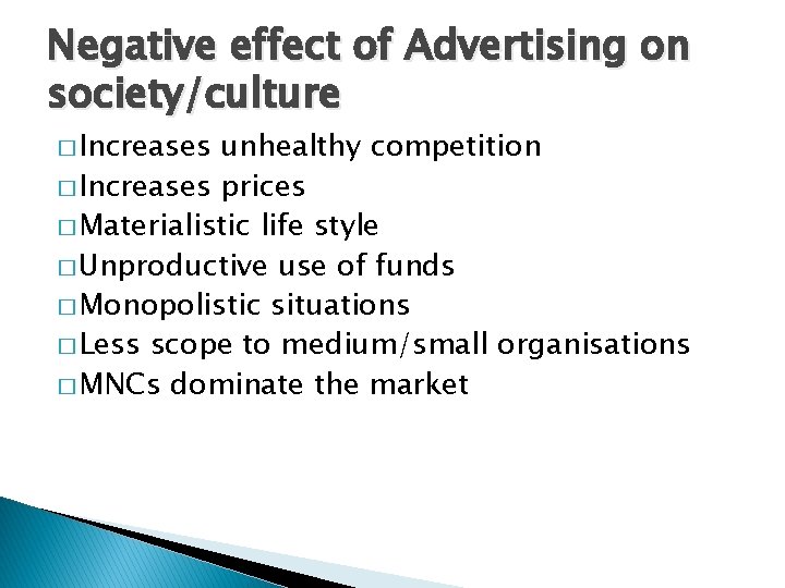 Negative effect of Advertising on society/culture � Increases unhealthy competition � Increases prices �