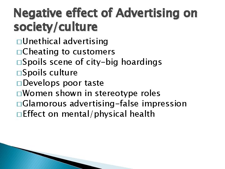 Negative effect of Advertising on society/culture � Unethical advertising � Cheating to customers �