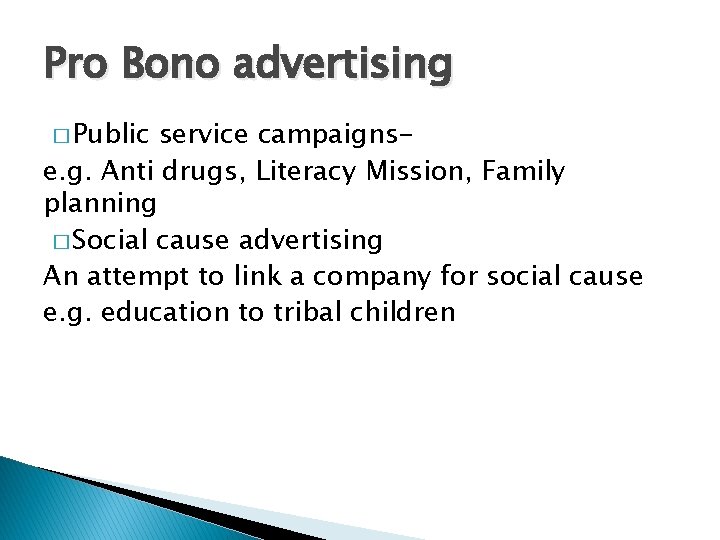 Pro Bono advertising � Public service campaignse. g. Anti drugs, Literacy Mission, Family planning