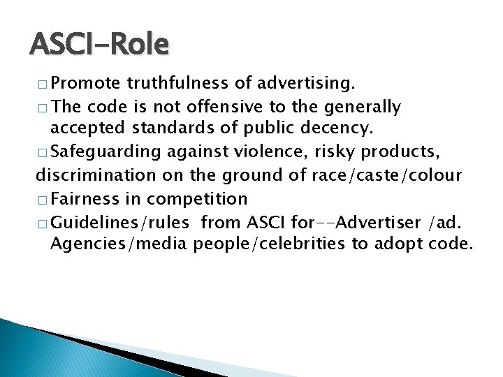 ASCI-Role � Promote truthfulness of advertising. � The code is not offensive to the