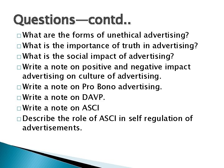 Questions—contd. . � What are the forms of unethical advertising? � What is the