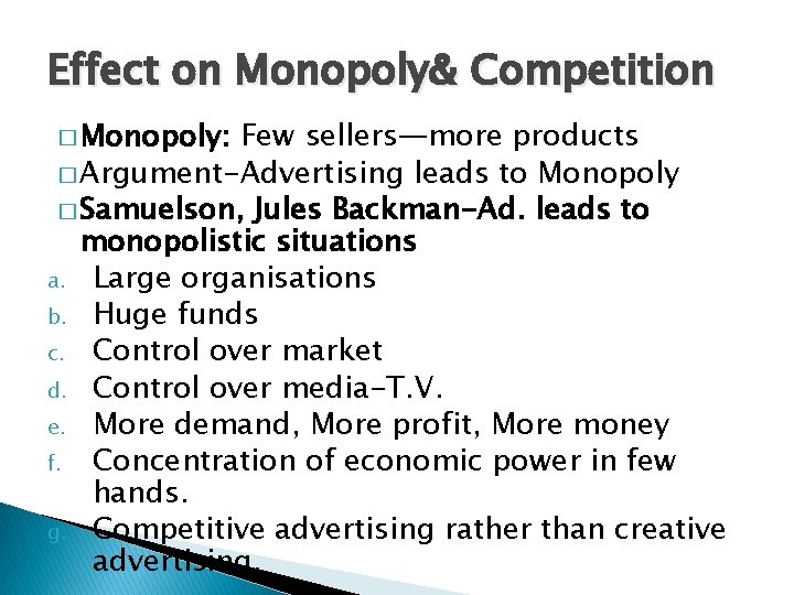 Effect on Monopoly& Competition � Monopoly: Few sellers—more products � Argument-Advertising leads to Monopoly