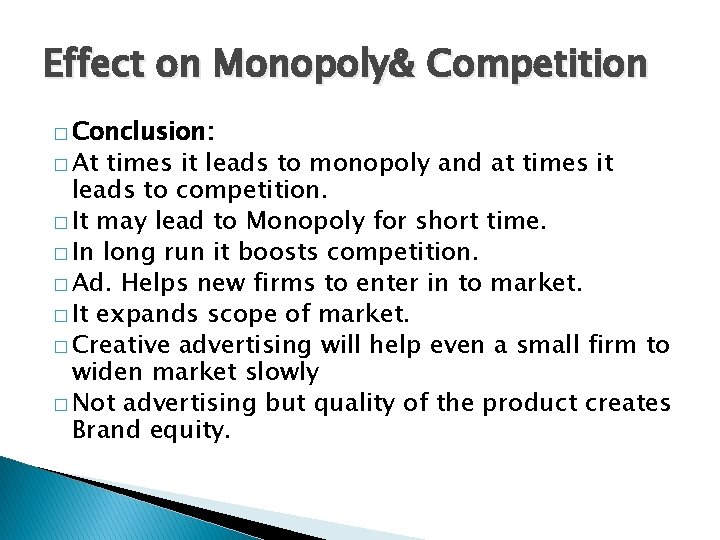 Effect on Monopoly& Competition � Conclusion: � At times it leads to monopoly and