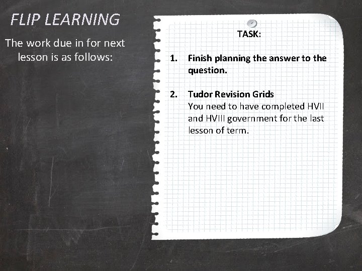 FLIP LEARNING The work due in for next lesson is as follows: TASK: 1.