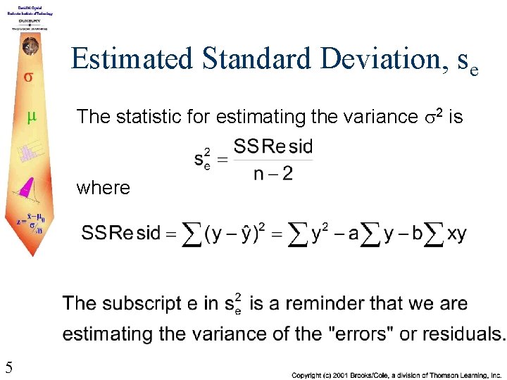 Estimated Standard Deviation, se The statistic for estimating the variance s 2 is where