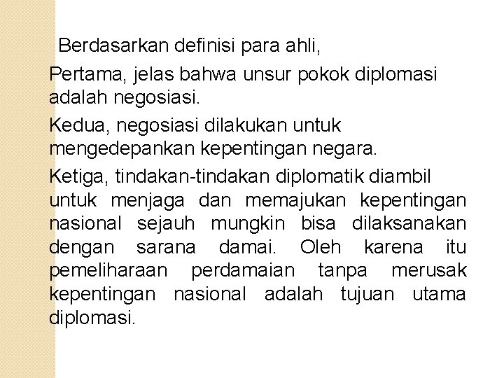  Berdasarkan definisi para ahli, Pertama, jelas bahwa unsur pokok diplomasi adalah negosiasi. Kedua,