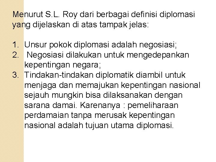 Menurut S. L. Roy dari berbagai definisi diplomasi yang dijelaskan di atas tampak jelas: