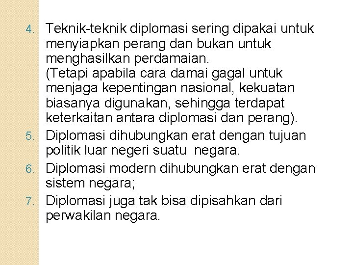 Teknik-teknik diplomasi sering dipakai untuk menyiapkan perang dan bukan untuk menghasilkan perdamaian. (Tetapi apabila