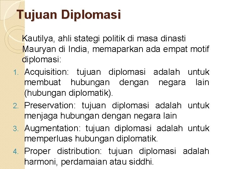 Tujuan Diplomasi 1. 2. 3. 4. Kautilya, ahli stategi politik di masa dinasti Mauryan