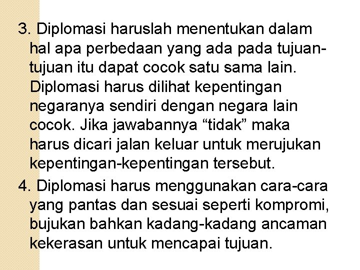 3. Diplomasi haruslah menentukan dalam hal apa perbedaan yang ada pada tujuan itu dapat