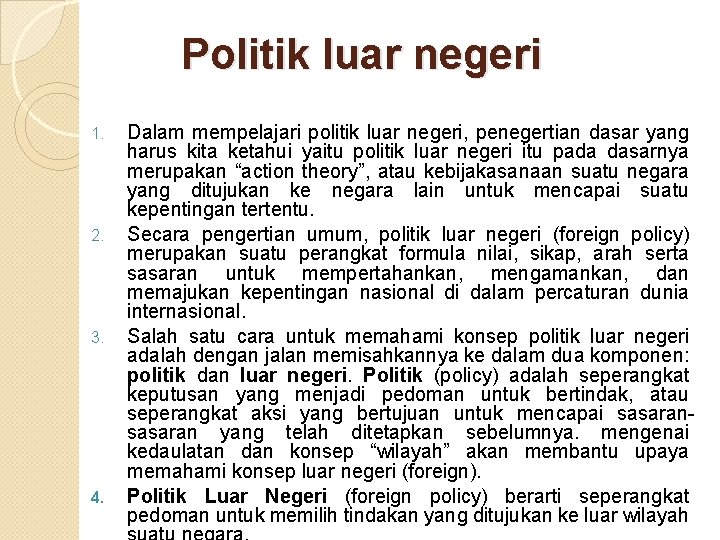 Politik luar negeri 1. 2. 3. 4. Dalam mempelajari politik luar negeri, penegertian dasar