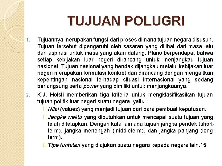 TUJUAN POLUGRI 1. Tujuannya merupakan fungsi dari proses dimana tujuan negara disusun. Tujuan tersebut