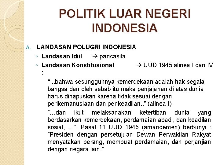 POLITIK LUAR NEGERI INDONESIA A. LANDASAN POLUGRI INDONESIA ◦ Landasan Idiil pancasila ◦ Landasan